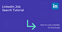 LinkedIn Job Search Tutorial – How To Use LinkedIn To Find A Job
