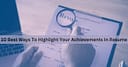 10 Best Ways To Highlight Your Achievements In Resume