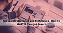 Job Search Strategies and Techniques – How To MASTER Your Job Search
