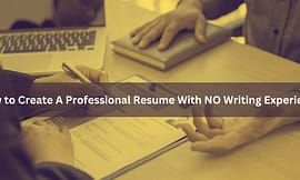 How to Create A Professional Resume With NO Writing Experience