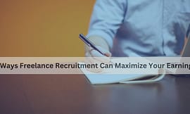5 Ways Freelance Recruitment Can Maximize Your Earnings