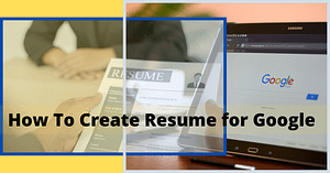 How To Create Resume for Google