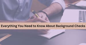 Read more about the article Everything You Need to Know About Background Checks