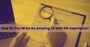 Write An amazing CV with NO experience
