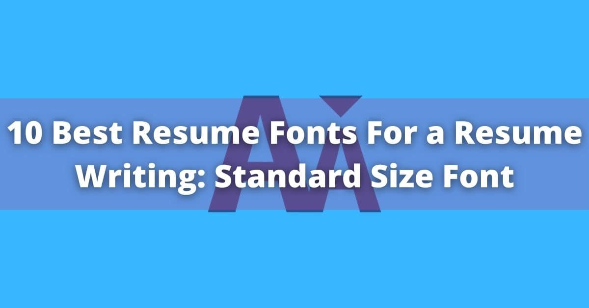 10 Best Resume Fonts Standard Size and Fonts For A Resume 10 Best Resume Fonts Standard Size and Fonts For A Resume